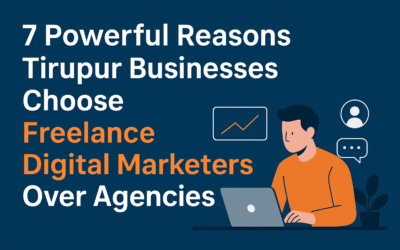 7 Powerful Reasons Tirupur Businesses Choose Freelance Digital Marketers Over Agencies