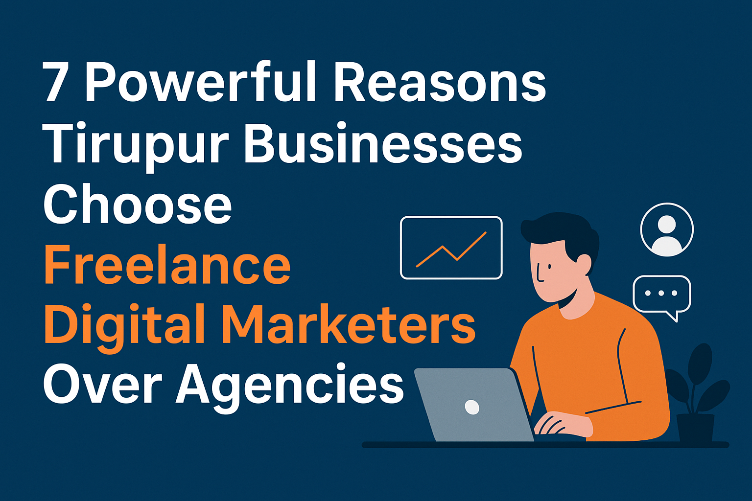 7 Powerful Reasons Tirupur Businesses Choose Freelance Digital Marketers Over Agencies