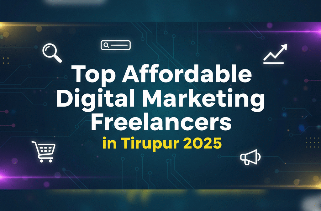 Top Affordable Digital Marketing Freelancers in Tirupur 2025